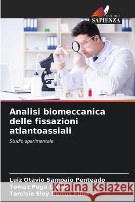Analisi biomeccanica delle fissazioni atlantoassiali Sampaio Penteado, Luiz Otavio, Puga Leivas, Tomaz, Barros Filho, Tarcísio Eloy 9786206812692 Edizioni Sapienza - książka