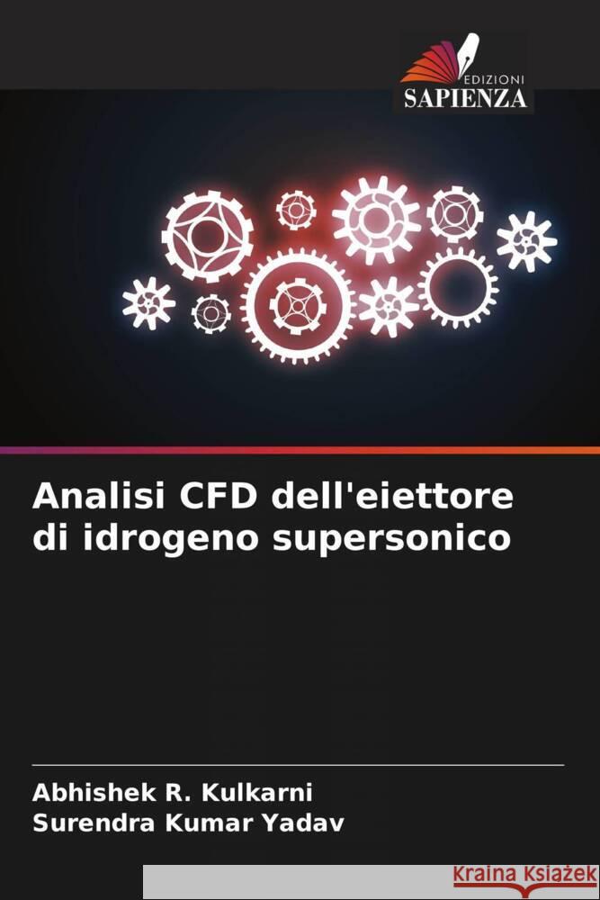 Analisi CFD dell'eiettore di idrogeno supersonico Abhishek R. Kulkarni Surendra Kumar Yadav 9786207077748 Edizioni Sapienza - książka