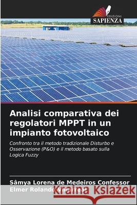 Analisi comparativa dei regolatori MPPT in un impianto fotovoltaico de Medeiros Confessor, Sâmya Lorena, Villarreal, Elmer Rolando 9786209299919 Edizioni Sapienza - książka