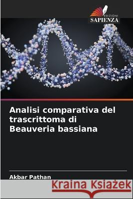 Analisi comparativa del trascrittoma di Beauveria bassiana Akbar Pathan   9786205372111 Edizioni Sapienza - książka