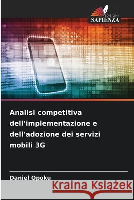 Analisi competitiva dell'implementazione e dell'adozione dei servizi mobili 3G Opoku, Daniel 9786209645266 Edizioni Sapienza - książka