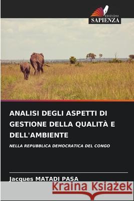 ANALISI DEGLI ASPETTI DI GESTIONE DELLA QUALITÀ E DELL'AMBIENTE MATADI PASA, Jacques 9786208871789 Edizioni Sapienza - książka
