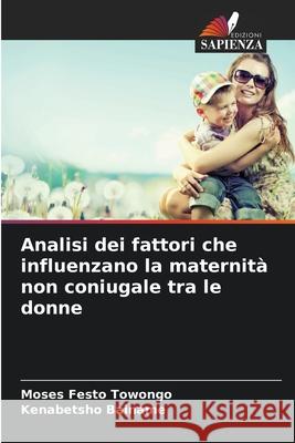 Analisi dei fattori che influenzano la maternità non coniugale tra le donne Towongo, Moses Festo, Bainame, Kenabetsho 9786208658724 Edizioni Sapienza - książka