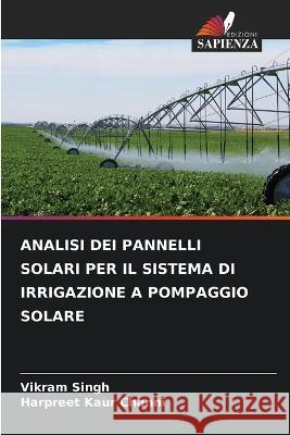 Analisi Dei Pannelli Solari Per Il Sistema Di Irrigazione a Pompaggio Solare Vikram Singh Harpreet Kaur Channi  9786205914403 Edizioni Sapienza - książka