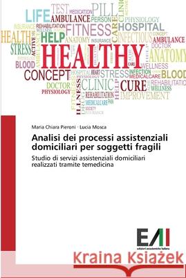 Analisi dei processi assistenziali domiciliari per soggetti fragili Pieroni, Maria Chiara 9783639777451 Edizioni Accademiche Italiane - książka
