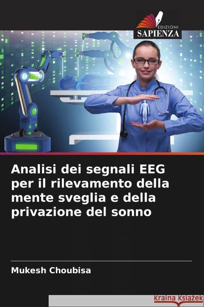 Analisi dei segnali EEG per il rilevamento della mente sveglia e della privazione del sonno Choubisa, Mukesh 9786204510392 Edizioni Sapienza - książka