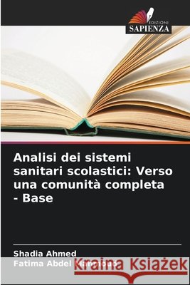 Analisi dei sistemi sanitari scolastici: Verso una comunità completa - Base Ahmed, Shadia, Abdel Mahmoud, Fatima 9786208778033 Edizioni Sapienza - książka
