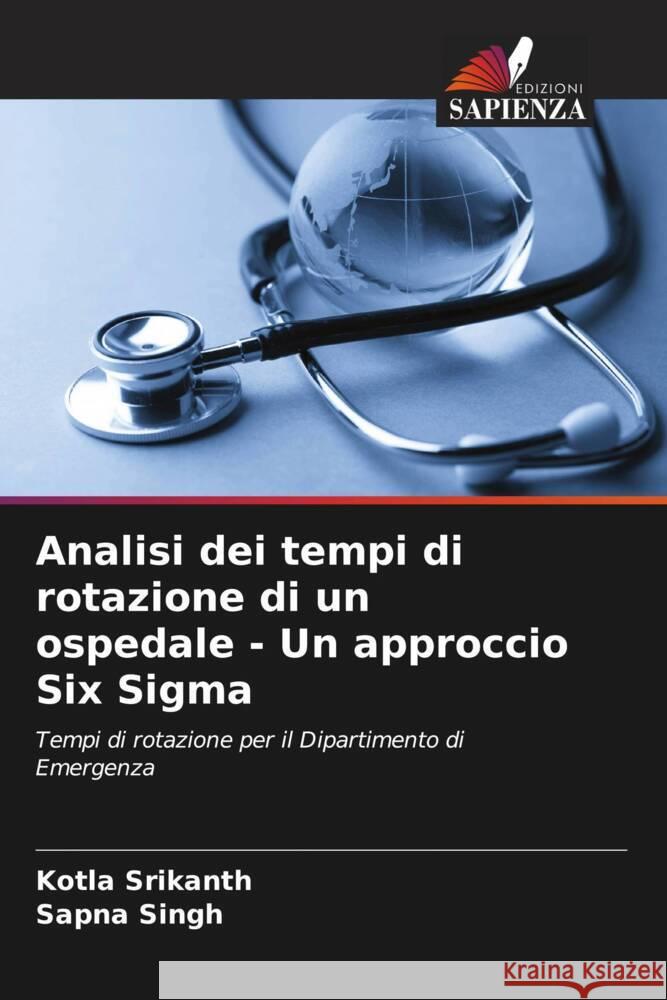Analisi dei tempi di rotazione di un ospedale - Un approccio Six Sigma Srikanth, Kotla, Singh, Sapna 9786208177225 Edizioni Sapienza - książka