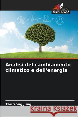 Analisi del cambiamento climatico e dell'energia Tae Yong Jung   9786205880951 Edizioni Sapienza - książka