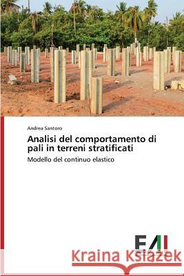 Analisi del comportamento di pali in terreni stratificati Santoro Andrea 9783639657708 Edizioni Accademiche Italiane - książka