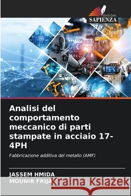 Analisi del comportamento meccanico di parti stampate in acciaio 17-4PH Jassem Hmida Mounir Frija 9786208881832 Edizioni Sapienza - książka