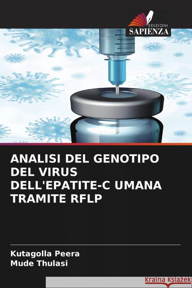 ANALISI DEL GENOTIPO DEL VIRUS DELL'EPATITE-C UMANA TRAMITE RFLP Peera, Kutagolla, Thulasi, Mude 9786204501543 Edizioni Sapienza - książka