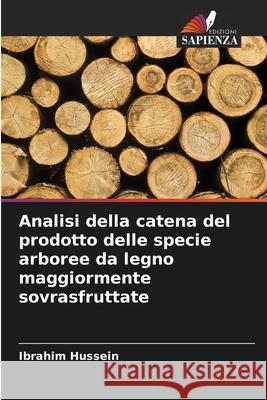 Analisi della catena del prodotto delle specie arboree da legno maggiormente sovrasfruttate Ibrahim Hussein 9786207774203 Edizioni Sapienza - książka