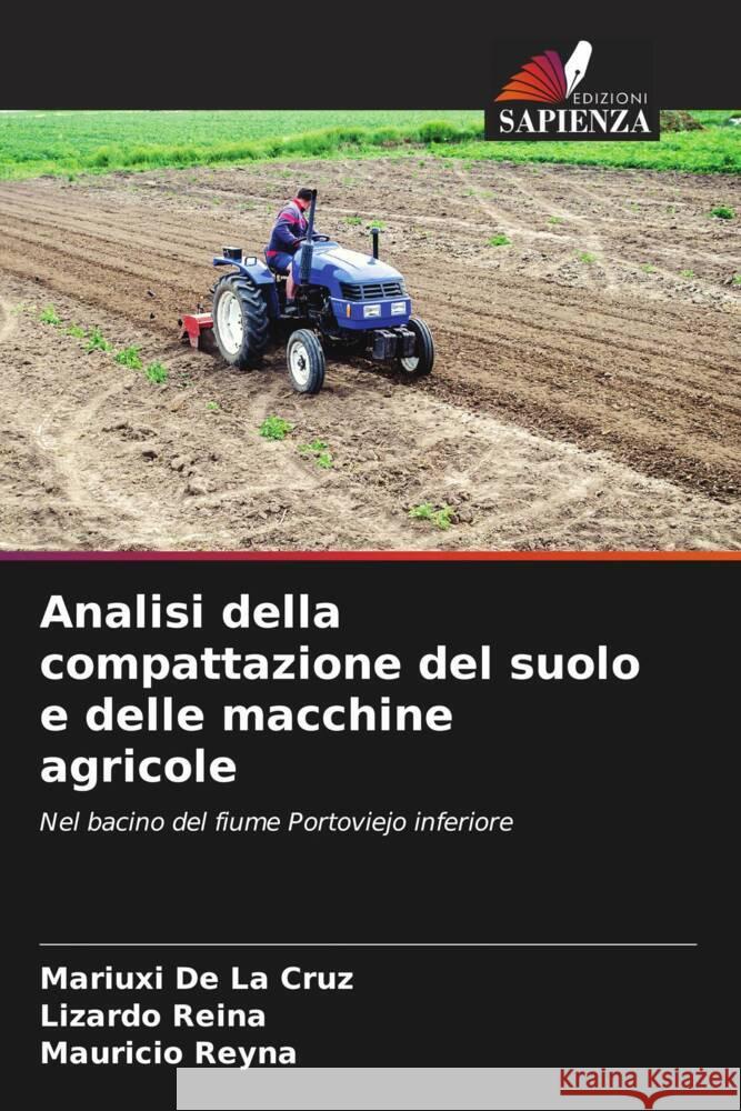 Analisi della compattazione del suolo e delle macchine agricole De La Cruz, Mariuxi, Reina, Lizardo, Reyna, Mauricio 9786206538493 Edizioni Sapienza - książka