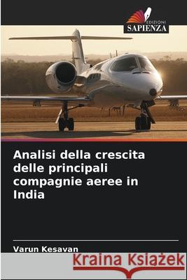 Analisi della crescita delle principali compagnie aeree in India Varun Kesavan 9786207555604 Edizioni Sapienza - książka