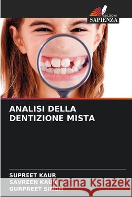 ANALISI DELLA DENTIZIONE MISTA Kaur, Supreet, Kaur, Savreen, Singh, Gurpreet 9786209062247 Edizioni Sapienza - książka