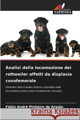 Analisi della locomozione dei rottweiler affetti da displasia coxofemorale Pinheiro de Araújo, Fábio André 9786209102189 Edizioni Sapienza - książka
