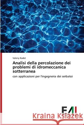 Analisi della percolazione dei problemi di idromeccanica sotterranea Kadet, Valeriy 9786200836601 Edizioni Accademiche Italiane - książka