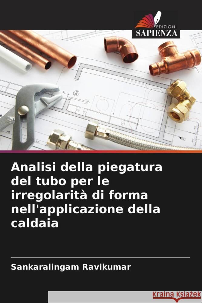 Analisi della piegatura del tubo per le irregolarità di forma nell'applicazione della caldaia Ravikumar, Sankaralingam 9786204459837 Edizioni Sapienza - książka