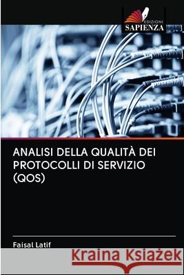 Analisi Della Qualità Dei Protocolli Di Servizio (Qos) Faisal Latif 9786202892865 Edizioni Sapienza - książka