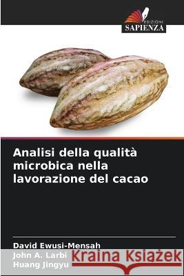 Analisi della qualita microbica nella lavorazione del cacao David Ewusi-Mensah John A Larbi Huang Jingyu 9786205658956 Edizioni Sapienza - książka