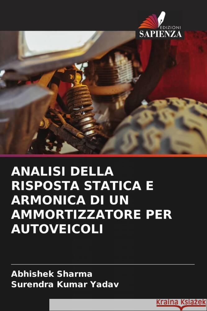 Analisi Della Risposta Statica E Armonica Di Un Ammortizzatore Per Autoveicoli Abhishek Sharma Surendra Kumar Yadav 9786206906216 Edizioni Sapienza - książka