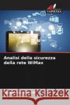 Analisi della sicurezza della rete WiMax Mohammad Hossain 9786208609764 Edizioni Sapienza