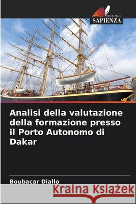 Analisi della valutazione della formazione presso il Porto Autonomo di Dakar Boubacar Diallo 9786630202298 Edizioni Sapienza - książka