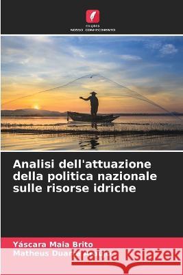 Analisi dell'attuazione della politica nazionale sulle risorse idriche Yascara Maia Brito Matheus Duarte Araujo  9786205300640 Edicoes Nosso Conhecimento - książka