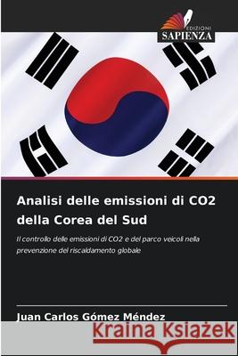 Analisi delle emissioni di CO2 della Corea del Sud Juan Carlos G?me 9786207734061 Edizioni Sapienza - książka