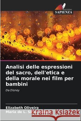 Analisi delle espressioni del sacro, dell'etica e della morale nei film per bambini Elizabeth Oliveira Maria de L Silva Santos  9786205935521 Edizioni Sapienza - książka