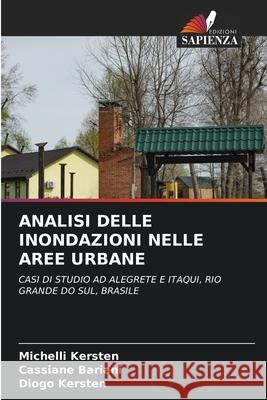 ANALISI DELLE INONDAZIONI NELLE AREE URBANE Kersten, Michelli, Bariani, Cassiane, Kersten, Diogo 9786209279027 Edizioni Sapienza - książka