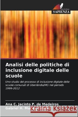 Analisi delle politiche di inclusione digitale delle scuole Ana C Jacinto P de Medeiros Gabriel H Munoz Palafox  9786206108665 Edizioni Sapienza - książka