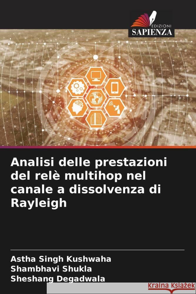 Analisi delle prestazioni del relè multihop nel canale a dissolvenza di Rayleigh Kushwaha, Astha Singh, Shukla, Shambhavi, Degadwala, Sheshang 9786205564745 Edizioni Sapienza - książka