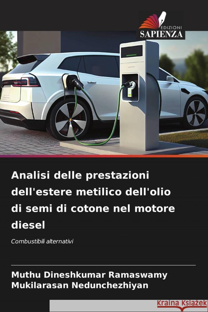 Analisi delle prestazioni dell'estere metilico dell'olio di semi di cotone nel motore diesel Muthu Dineshkumar Ramaswamy Mukilarasan Nedunchezhiyan 9786203171730 Edizioni Sapienza - książka