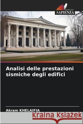 Analisi delle prestazioni sismiche degli edifici Akram Khelaifia 9786209328206 Edizioni Sapienza - książka