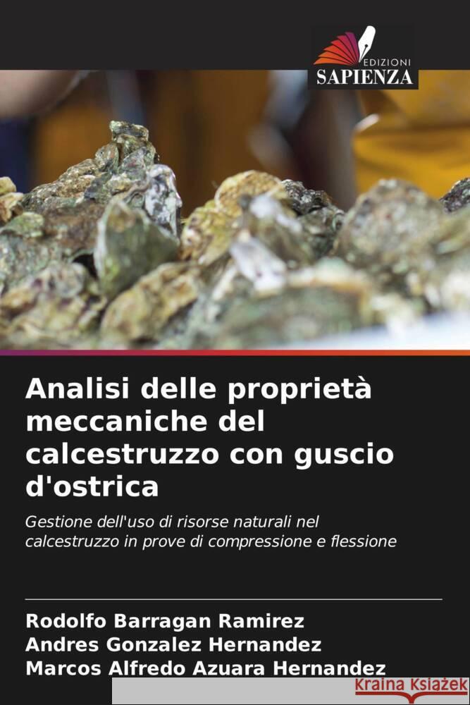 Analisi delle proprietà meccaniche del calcestruzzo con guscio d'ostrica Barragan Ramirez, Rodolfo, González Hernández, Andres, Azuara Hernandez, Marcos Alfredo 9786208555207 Edizioni Sapienza - książka