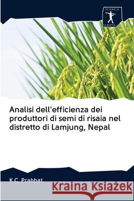 Analisi dell'efficienza dei produttori di semi di risaia nel distretto di Lamjung, Nepal K C Prabhat 9786200913456 Sciencia Scripts - książka