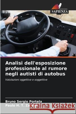 Analisi dell'esposizione professionale al rumore negli autisti di autobus Portela, Bruno Sergio, Zannin, Paulo H. T. 9786206808398 Edizioni Sapienza - książka