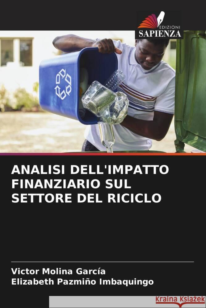 ANALISI DELL'IMPATTO FINANZIARIO SUL SETTORE DEL RICICLO Molina García, Victor, Pazmiño Imbaquingo, Elizabeth 9786205537213 Edizioni Sapienza - książka