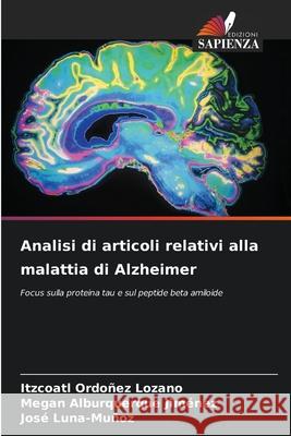 Analisi di articoli relativi alla malattia di Alzheimer Ordoñez Lozano, Itzcoatl, Alburquerque Jiménez, Megan, Luna-Muñoz, José 9786200753786 Edizioni Sapienza - książka