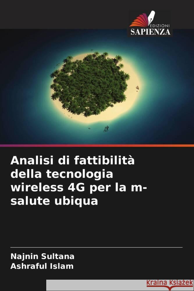 Analisi di fattibilit? della tecnologia wireless 4G per la m-salute ubiqua Najnin Sultana Ashraful Islam 9786208114312 Edizioni Sapienza - książka