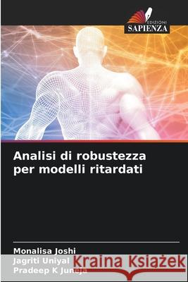 Analisi di robustezza per modelli ritardati Joshi, Monalisa, Uniyal, Jagriti, Juneja, Pradeep K 9786208933531 Edizioni Sapienza - książka