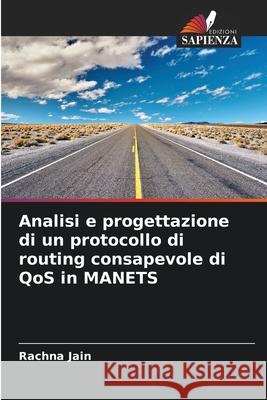 Analisi e progettazione di un protocollo di routing consapevole di QoS in MANETS Rachna Jain 9786204132143 Edizioni Sapienza - książka