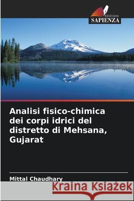 Analisi fisico-chimica dei corpi idrici del distretto di Mehsana, Gujarat Mittal Chaudhary 9786207865451 Edizioni Sapienza - książka