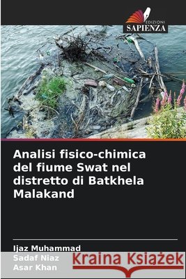 Analisi fisico-chimica del fiume Swat nel distretto di Batkhela Malakand Muhammad, Ijaz, Niaz, Sadaf, Khan, Asar 9786209600760 Edizioni Sapienza - książka