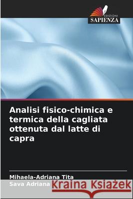 Analisi fisico-chimica e termica della cagliata ottenuta dal latte di capra Tita, Mihaela-Adriana, Adriana, Sava 9786208250294 Edizioni Sapienza - książka