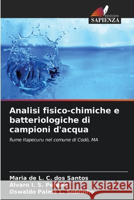 Analisi fisico-chimiche e batteriologiche di campioni d'acqua C. dos Santos, Maria de L., S. Pereira, Álvaro I., L. Sobrinho, Oswaldo Palma 9786206829294 Edizioni Sapienza - książka