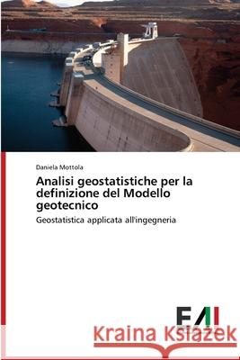 Analisi geostatistiche per la definizione del Modello geotecnico Mottola, Daniela 9786202084581 Edizioni Accademiche Italiane - książka