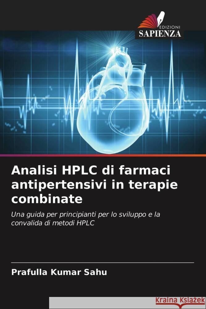 Analisi HPLC di farmaci antipertensivi in terapie combinate Sahu, Prafulla Kumar 9786203473872 Edizioni Sapienza - książka